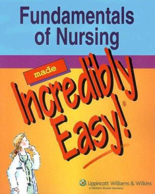 Fundamentals of Nursing Made Incredibly Easy! 1582559309 Book Cover