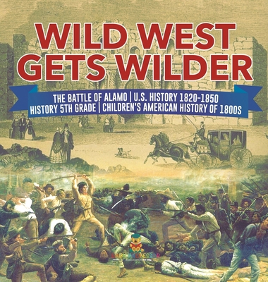 Wild West Gets Wilder The Battle of Alamo U.S. ... 1541980670 Book Cover