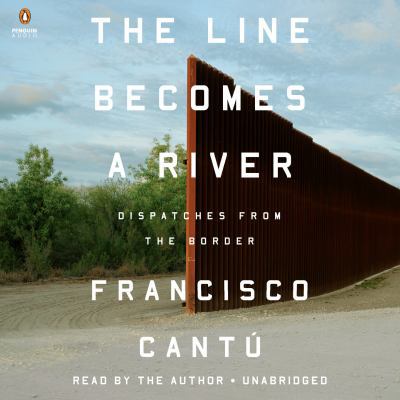 The Line Becomes a River: Dispatches from the B... 0525528288 Book Cover