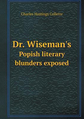 Dr. Wiseman's Popish literary blunders exposed 5518551606 Book Cover