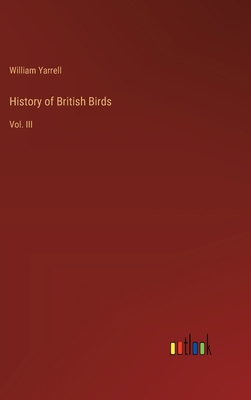 History of British Birds: Vol. III 3385112796 Book Cover