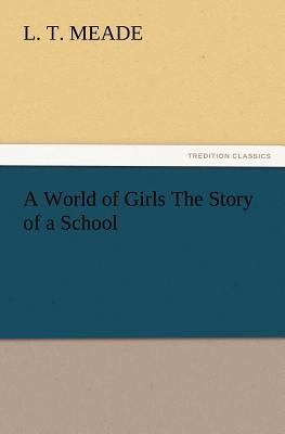 A World of Girls The Story of a School 3847223623 Book Cover