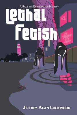 Lethal Fetish: A Riley the Exterminator Mystery 1683131908 Book Cover