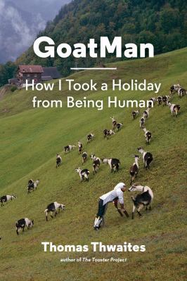 Goatman: How I Took a Holiday from Being Human ... 1616894059 Book Cover