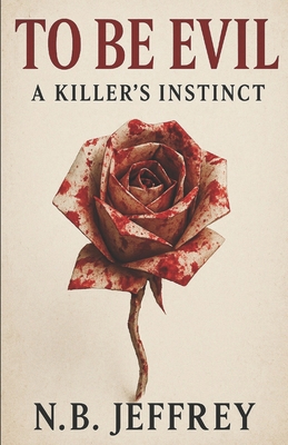 To Be Evil: A Killer's Instinct B0GF192TND Book Cover