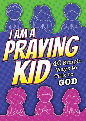 I Am a Praying Kid: 40 Simple Ways to Talk to G... 1684346029 Book Cover