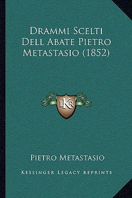Drammi Scelti Dell Abate Pietro Metastasio (1852) [Italian] 116606963X Book Cover