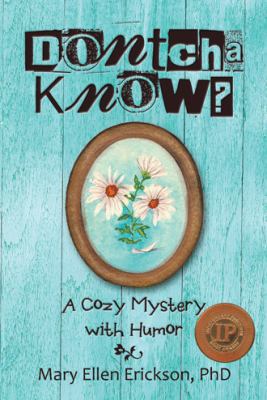 Dontcha Know?: A Cozy Mystery with Humor 149179318X Book Cover