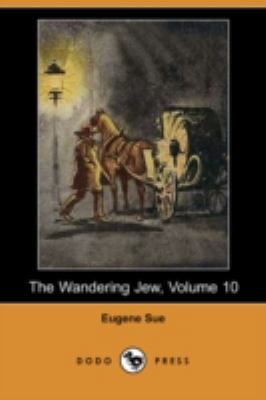 The Wandering Jew, Volume 10 (Dodo Press) 1406593656 Book Cover