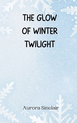 The Glow of Winter Twilight 9916946175 Book Cover