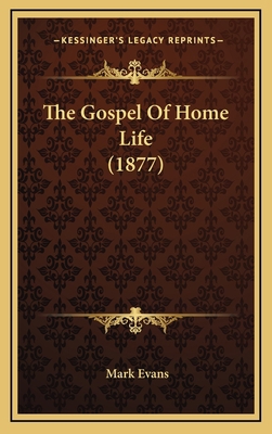 The Gospel of Home Life (1877) 1165197782 Book Cover