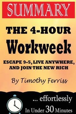 Summary: The 4-Hour Workweek: Escape 9-5, Live Anywhere, And Join the New Rich by Timothy Ferriss 1539398544 Book Cover