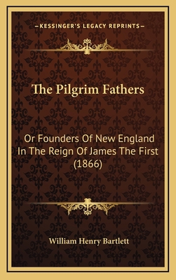 The Pilgrim Fathers: Or Founders Of New England... 1167283791 Book Cover