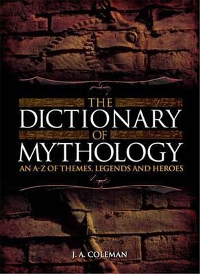 The Dictionary of Mythology An A-Z of Themes, L... 0572032226 Book Cover