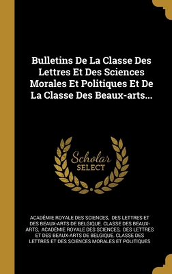 Bulletins De La Classe Des Lettres Et Des Scien... [French] 1012782514 Book Cover