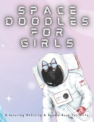 Space Doodles For Girls: Coloring Activity & Do... B08XN7HZ7B Book Cover