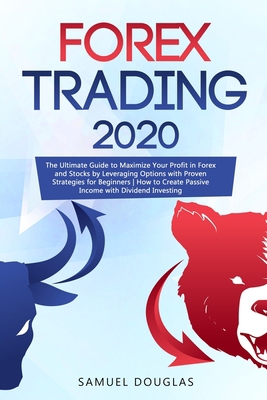 Forex Trading 2020: The Ultimate Guide to Maximize Your Profit in Forex and Stocks by Leveraging Options with Proven Strategies for Beginners | How to Create Passive Income with Dividend Investing 1913922278 Book Cover