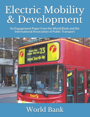 Electric Mobility & Development: An Engagement Paper from the World Bank and the International Association of Public Transport