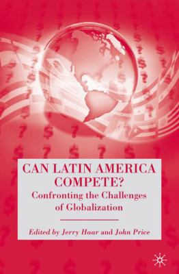 Can Latin America Compete?: Confronting the Cha... 1403975434 Book Cover