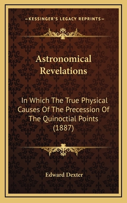 Astronomical Revelations: In Which The True Phy... 1168793491 Book Cover