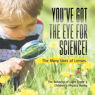 You've Got the Eye for Science! The Many Uses o... 154197896X Book Cover