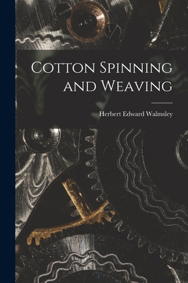 Cotton Spinning and Weaving 1019080647 Book Cover