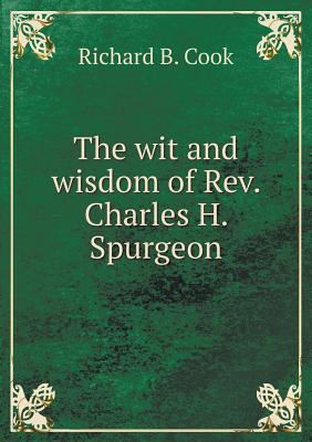 The wit and wisdom of Rev. Charles H. Spurgeon 5518880669 Book Cover