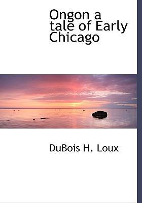 Ongon a Tale of Early Chicago 1116559889 Book Cover