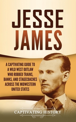 Jesse James: A Captivating Guide to a Wild West... 163716002X Book Cover