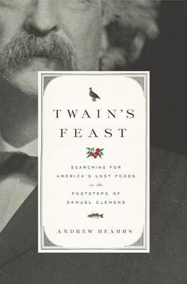 Twain's Feast: Searching for America's Lost Foo... 1594202591 Book Cover