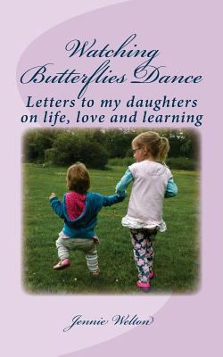 Watching Butterflies Dance: Letters to my daugh... 1535276983 Book Cover