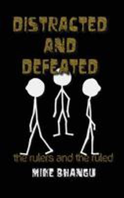 Distracted and Defeated: the rulers and the ruled 1988735211 Book Cover