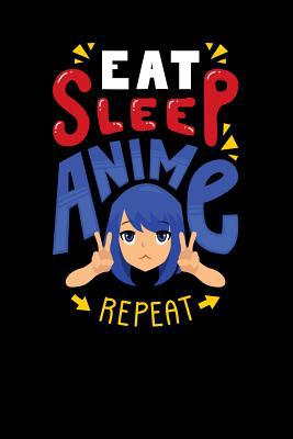 Eat Sleep Anime Repeat: 120 Pages I 6x9 I Music... 1080881603 Book Cover