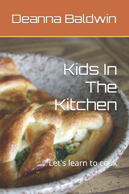 Kids In The Kitchen: Let's learn to cook B0CP2PCNSM Book Cover