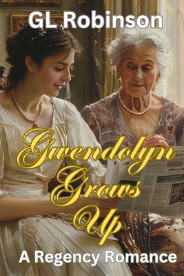 Gwendolyn Grows Up: A Regency Romance B0DYZV3G1L Book Cover