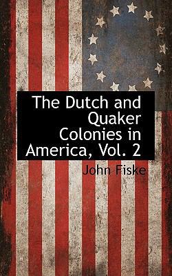 The Dutch and Quaker Colonies in America, Vol. 2 1115420615 Book Cover