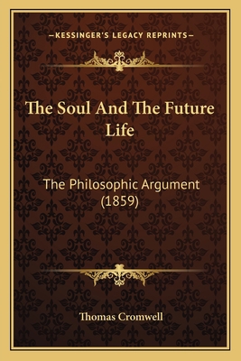 The Soul And The Future Life: The Philosophic A... 1165925761 Book Cover