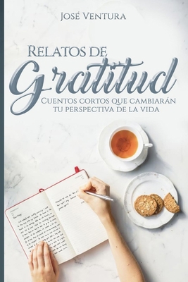 Relatos de Gratitud: Cuentos Cortos Que Cambiar... [Spanish] 1951725115 Book Cover