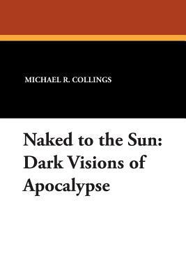 Naked to the Sun: Dark Visions of Apocalypse 0930261763 Book Cover