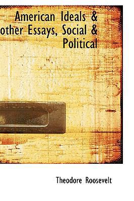 American Ideals & Other Essays, Social & Political 1110402945 Book Cover