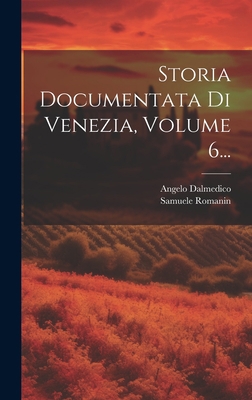 Storia Documentata Di Venezia, Volume 6... [Italian] 1020613491 Book Cover