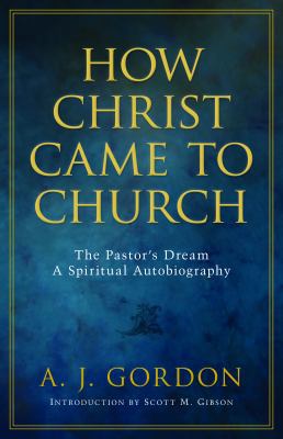 How Christ Came to Church: The Pastor's Dream: ... 0825426871 Book Cover