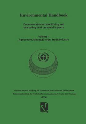 Environmental Handbook: Volume II: Documentation on monitoring and evaluating environmental impacts. Agriculture, Mining/Energy, Trade/Industry 3663099504 Book Cover