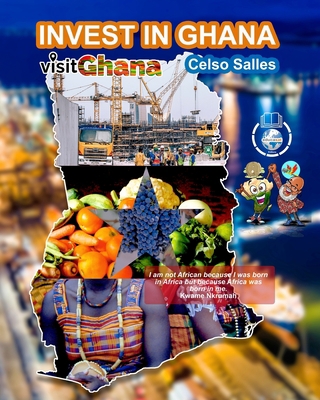 INVEST IN GHANA - VISIT GHANA - Celso Salles: I... B09YCD8LFX Book Cover