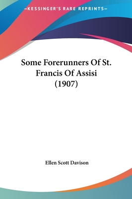 Some Forerunners of St. Francis of Assisi (1907) 1161924744 Book Cover
