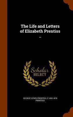 The Life and Letters of Elizabeth Prentiss .. 1345530390 Book Cover