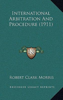 International Arbitration and Procedure (1911) 1164737724 Book Cover