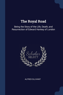 The Royal Road: Being the Story of the Life, De... 1376462346 Book Cover