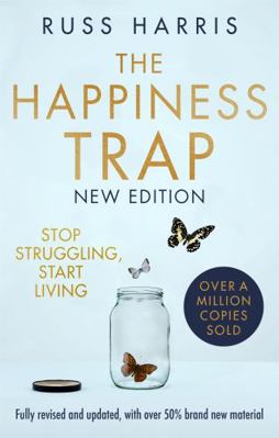 The Happiness Trap 2nd Edition: Stop Struggling... 1472147170 Book Cover