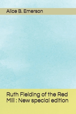 Ruth Fielding of the Red Mill: New special edition B08J2388SB Book Cover